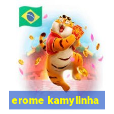 erome kamylinha